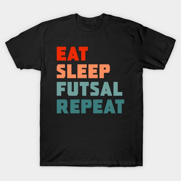 Eat Sleep Futsal Repeat T-Shirt by PGP